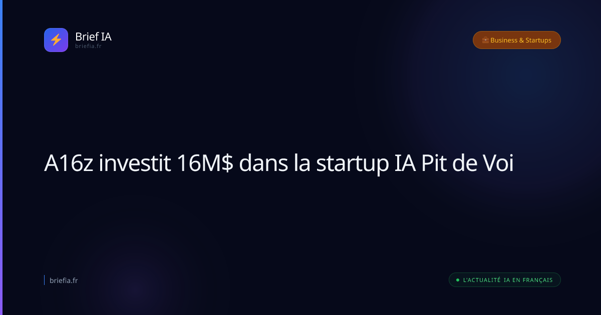 Brief IA : A16z investit 16M$ dans la startup IA Pit de Voi