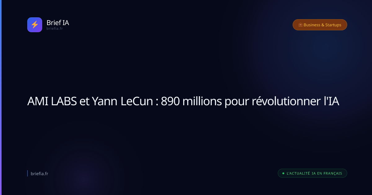 Brief IA : AMI LABS et Yann LeCun : 890 millions pour révolutionner l'IA