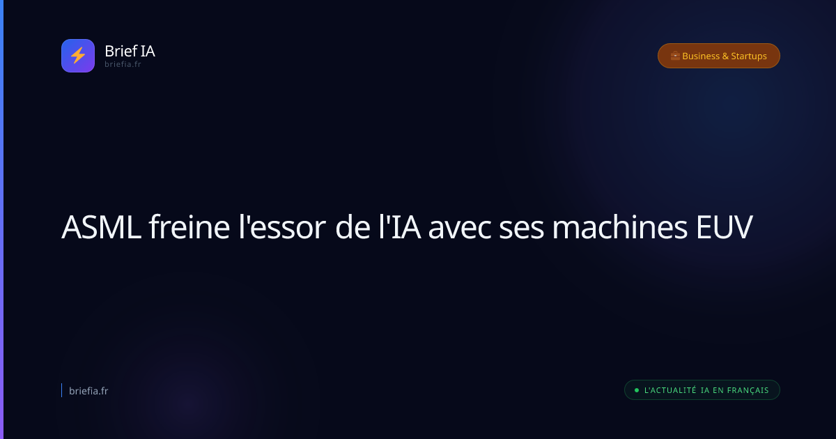 Brief IA : ASML freine l'essor de l'IA avec ses machines EUV