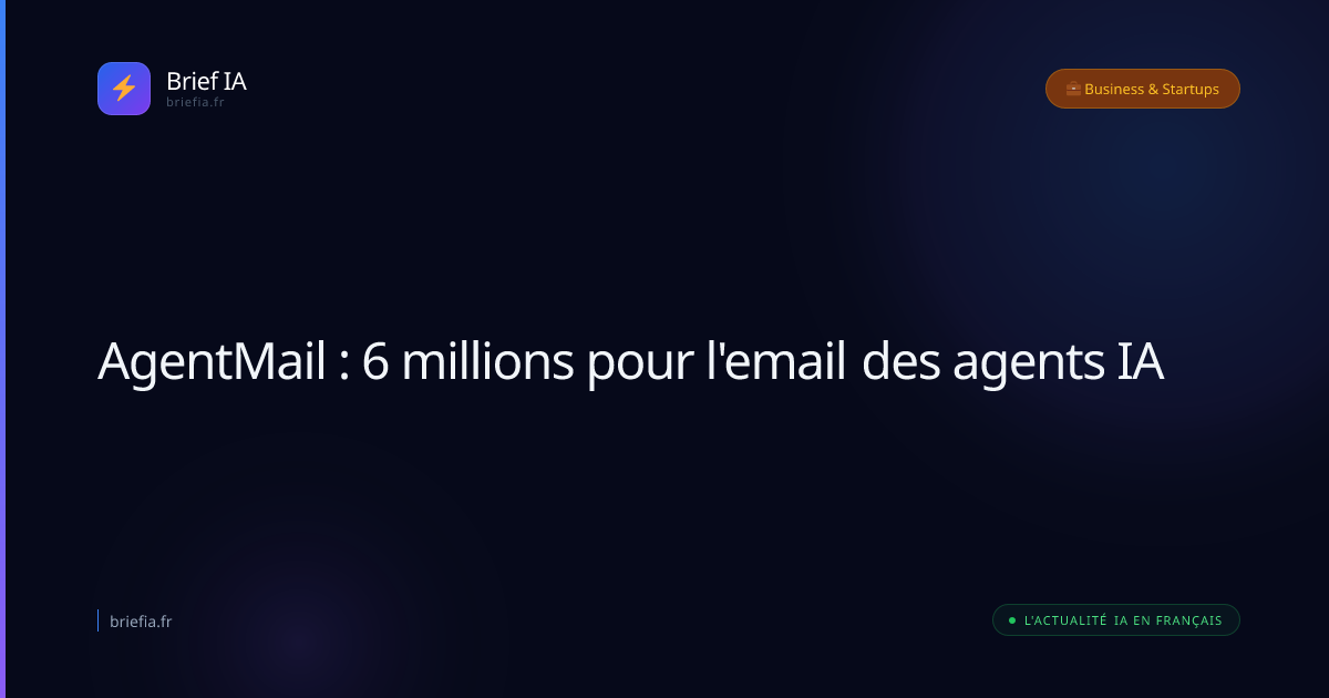 Brief IA : AgentMail : 6 millions pour l'email des agents IA