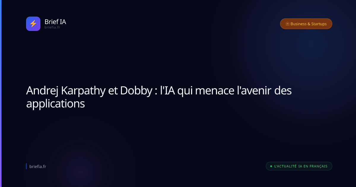 Brief IA : Andrej Karpathy et Dobby : l'IA qui menace l'avenir des applications