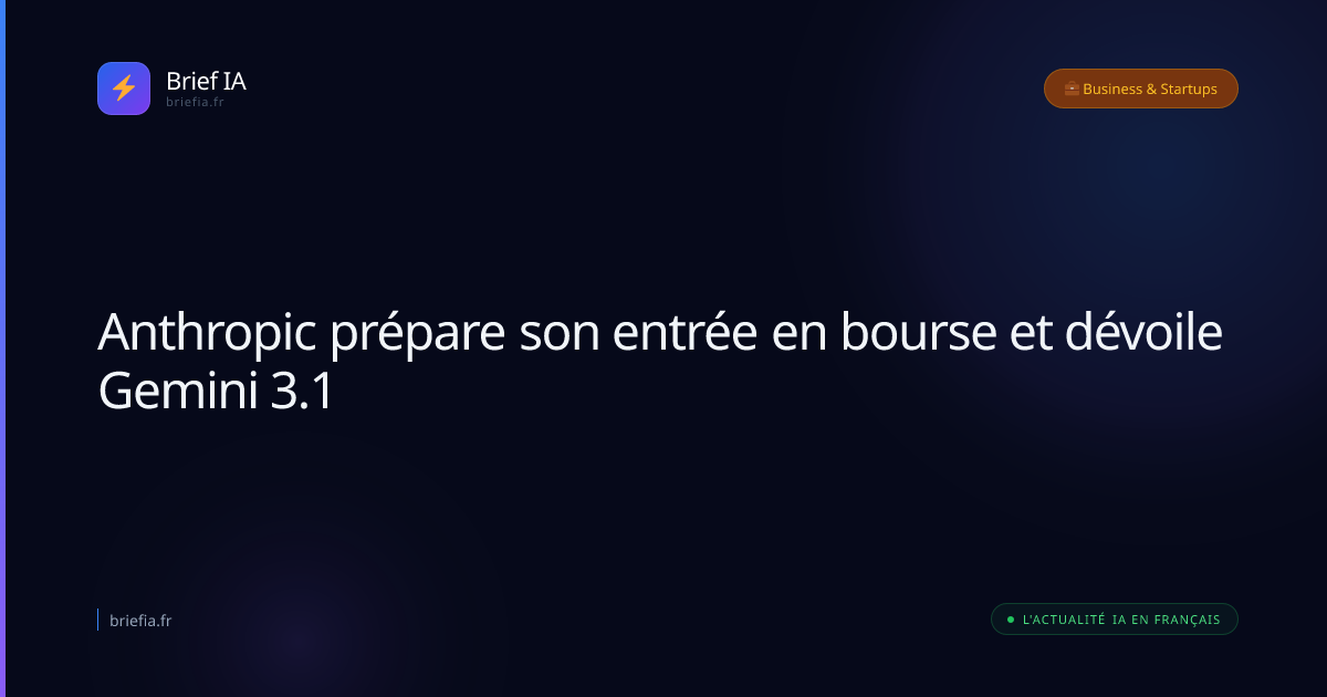 Brief IA : Anthropic prépare son entrée en bourse et dévoile Gemini 3.1
