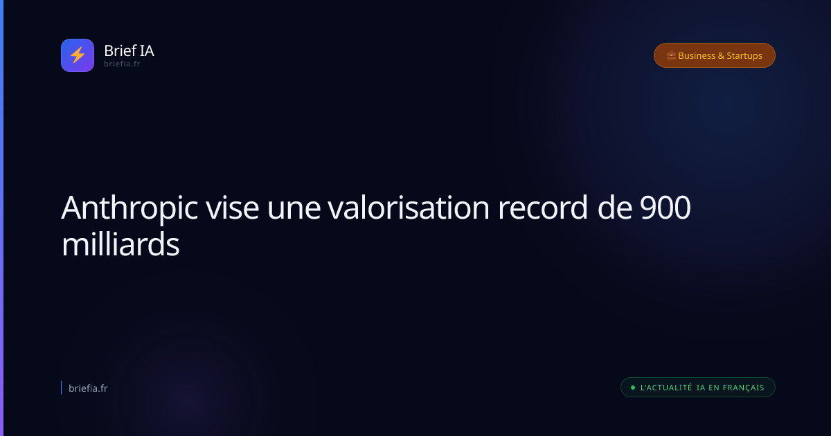 Brief IA : Anthropic vise une valorisation record de 900 milliards