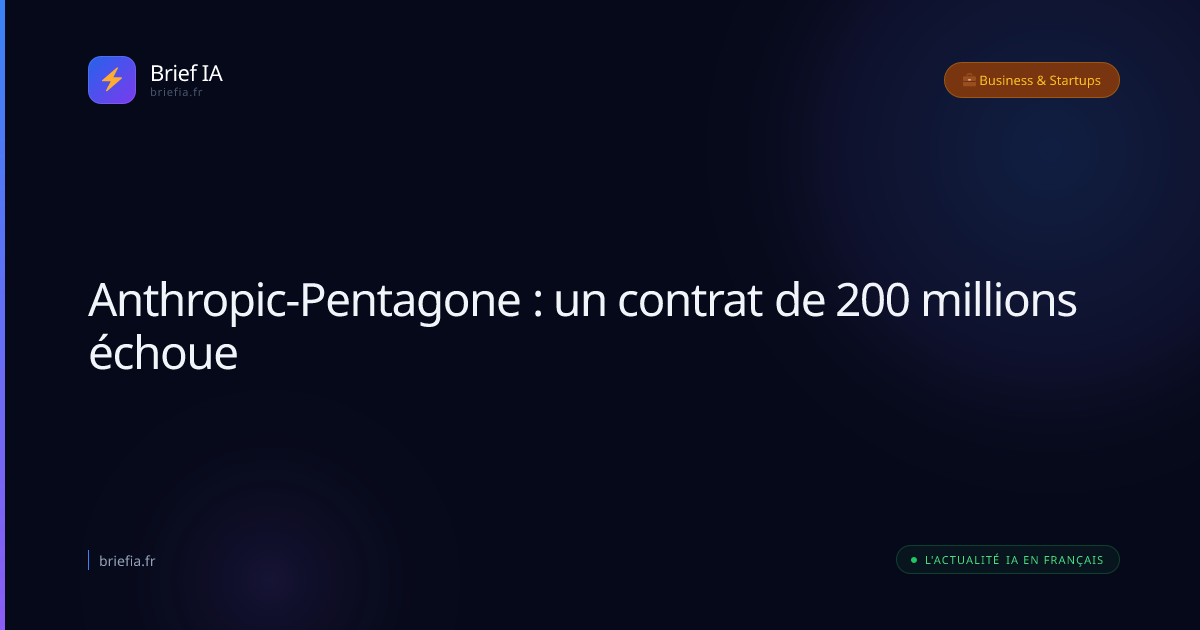 Brief IA : Anthropic-Pentagone : un contrat de 200 millions échoue