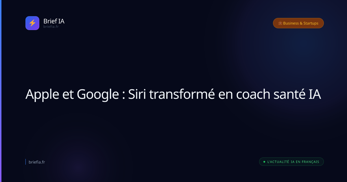Brief IA : Apple et Google : Siri transformé en coach santé IA