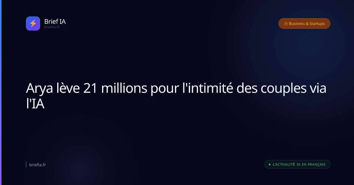 Brief IA : Arya lève 21 millions pour l'intimité des couples via l'IA