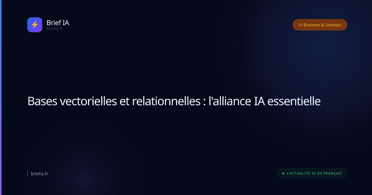 Brief IA : Bases vectorielles et relationnelles : l'alliance IA essentielle