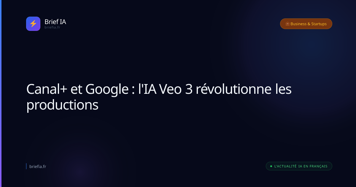 Brief IA : Canal+ et Google : l'IA Veo 3 révolutionne les productions