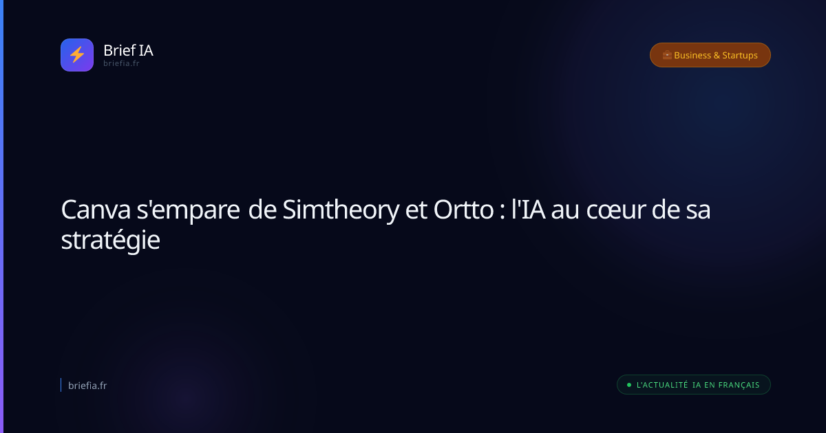 Brief IA : Canva s'empare de Simtheory et Ortto : l'IA au cœur de sa stratégie