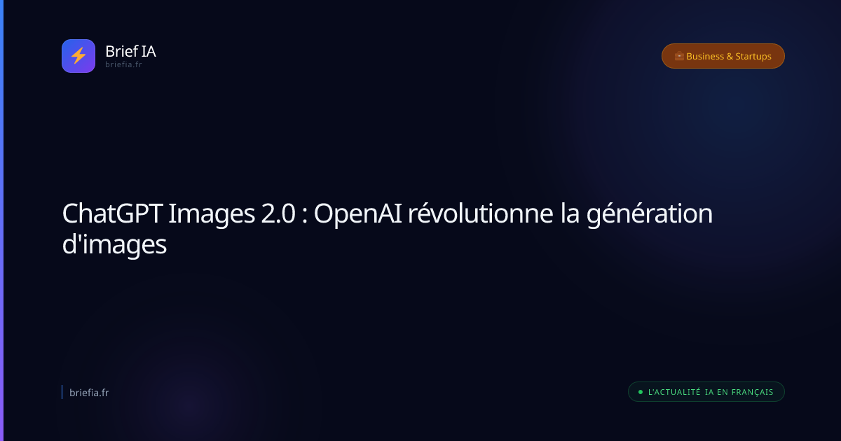 Brief IA : ChatGPT Images 2.0 : OpenAI révolutionne la génération d'images