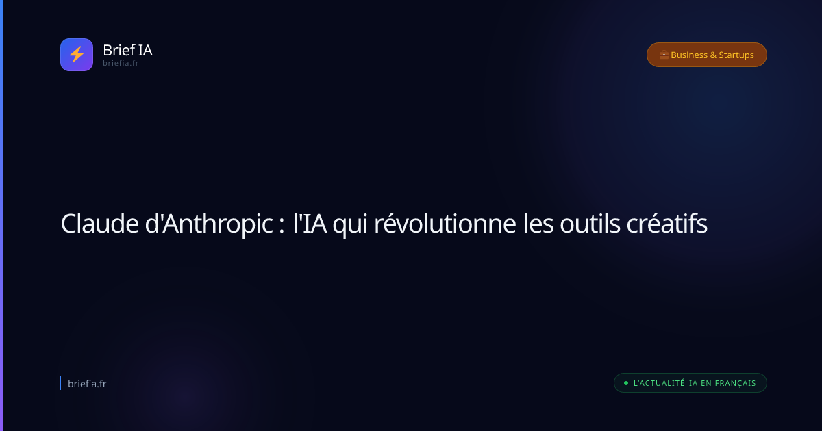 Brief IA : Claude d'Anthropic : l'IA qui révolutionne les outils créatifs