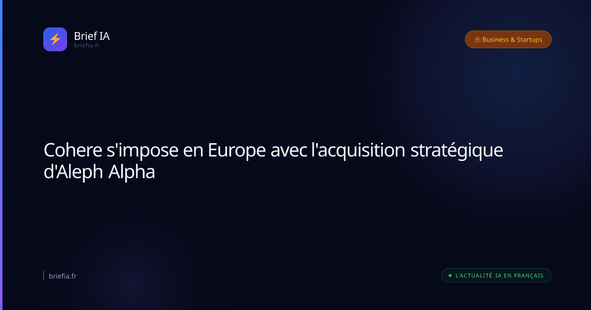 Brief IA : Cohere s'impose en Europe avec l'acquisition stratégique d'Aleph Alpha