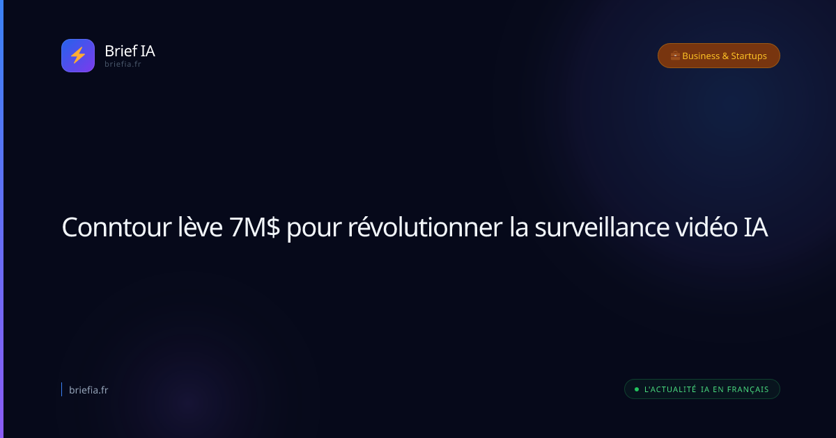 Brief IA : Conntour lève 7M$ pour révolutionner la surveillance vidéo IA