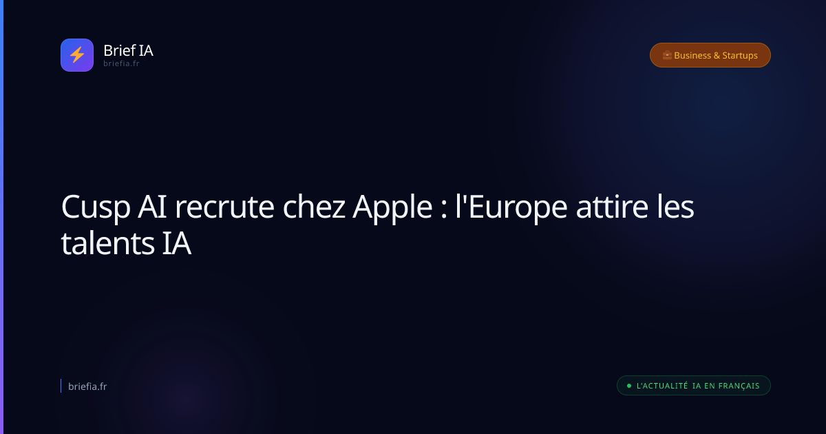 Brief IA : Cusp AI recrute chez Apple : l'Europe attire les talents IA