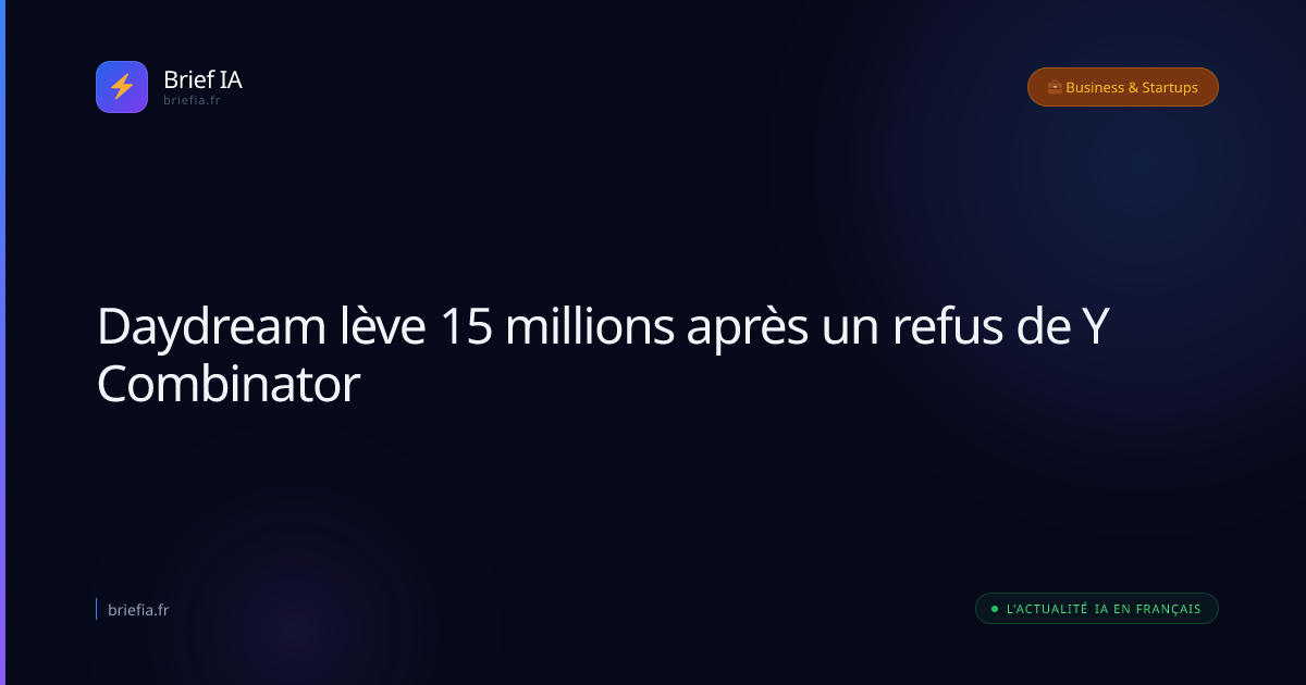 Brief IA : Daydream lève 15 millions après un refus de Y Combinator