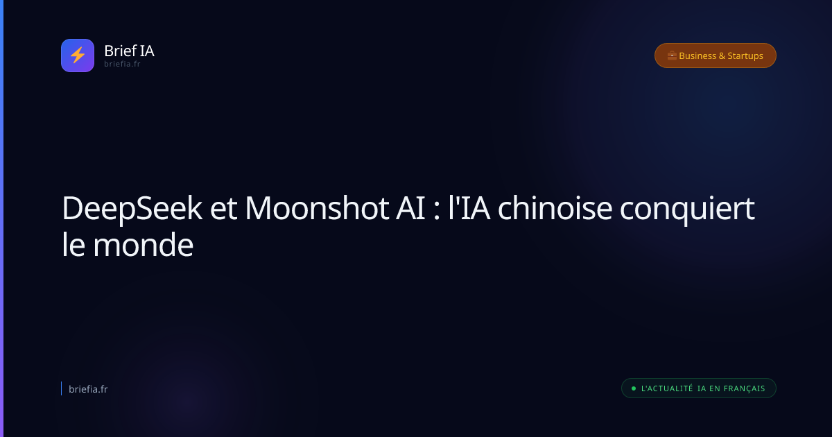 Brief IA : DeepSeek et Moonshot AI : l'IA chinoise conquiert le monde