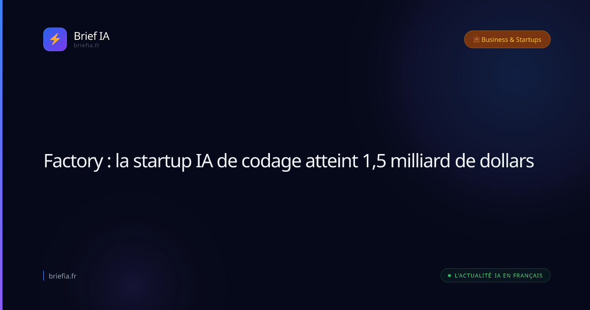 Brief IA : Factory : la startup IA de codage atteint 1,5 milliard de dollars