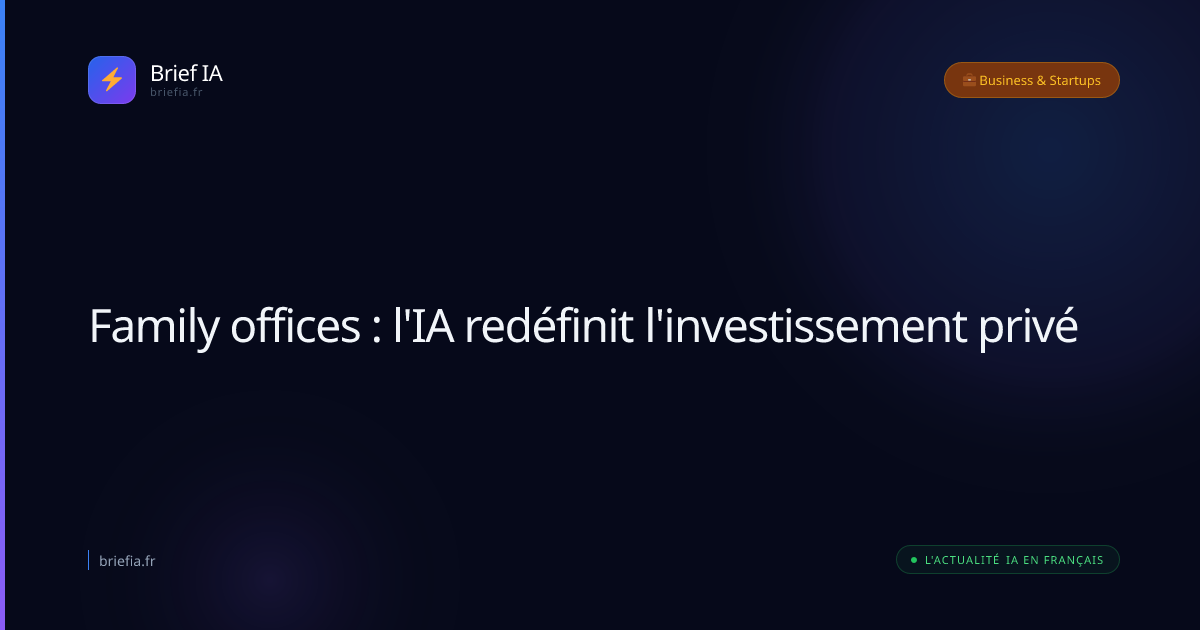 Brief IA : Family offices : l'IA redéfinit l'investissement privé