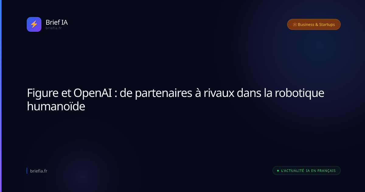 Brief IA : Figure et OpenAI : de partenaires à rivaux dans la robotique humanoïde