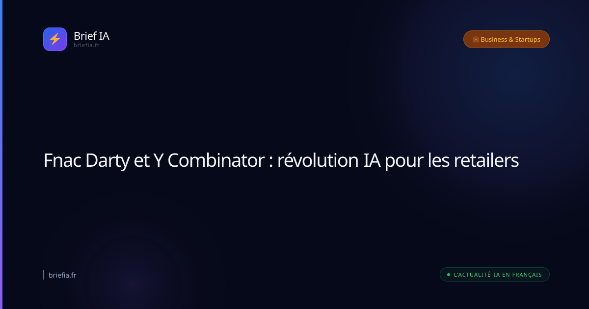 Brief IA : Fnac Darty et Y Combinator : révolution IA pour les retailers