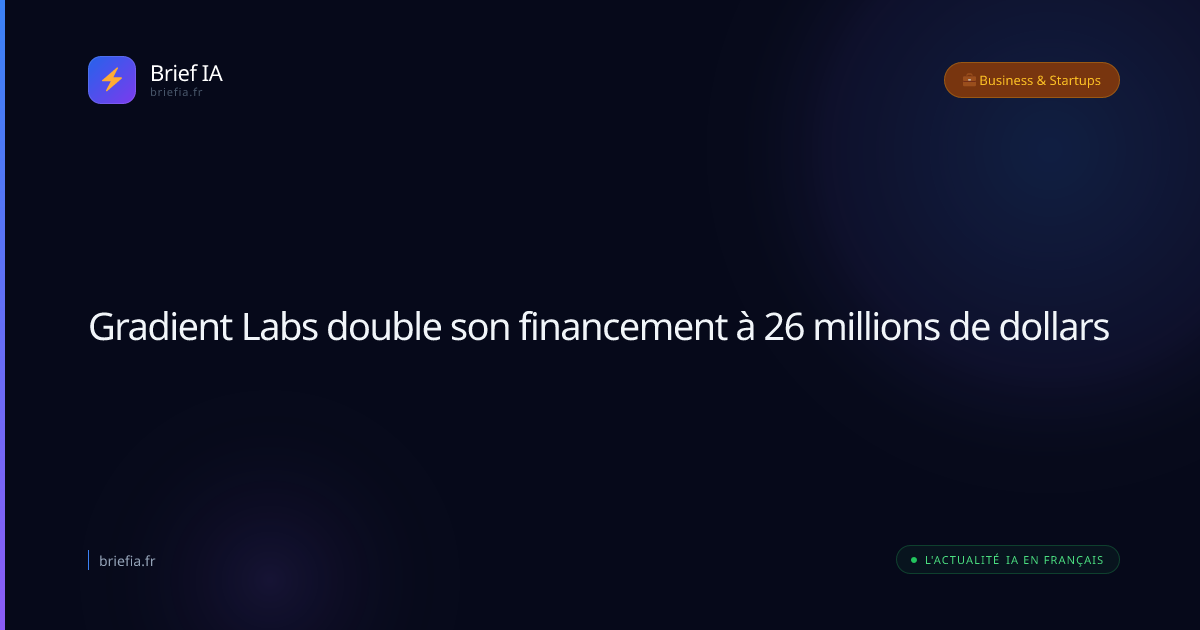 Brief IA : Gradient Labs double son financement à 26 millions de dollars