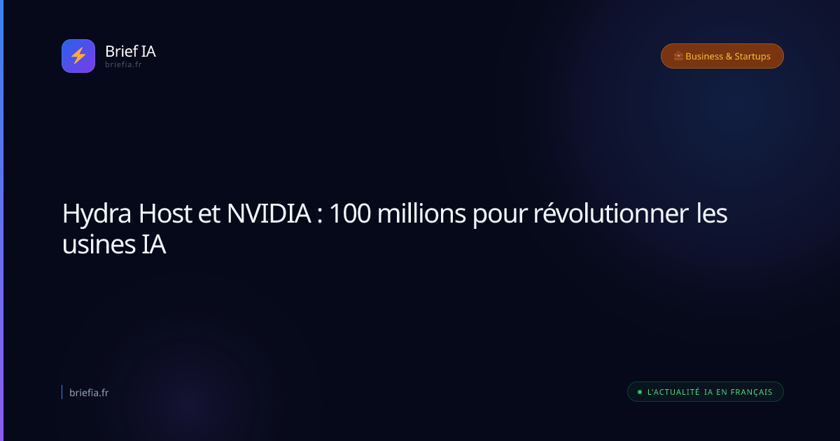 Brief IA : Hydra Host et NVIDIA : 100 millions pour révolutionner les usines IA