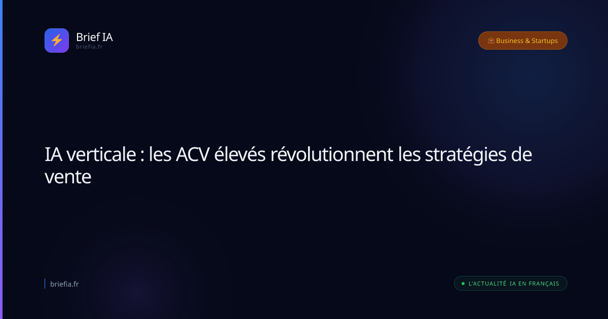 Brief IA : IA verticale : les ACV élevés révolutionnent les stratégies de vente