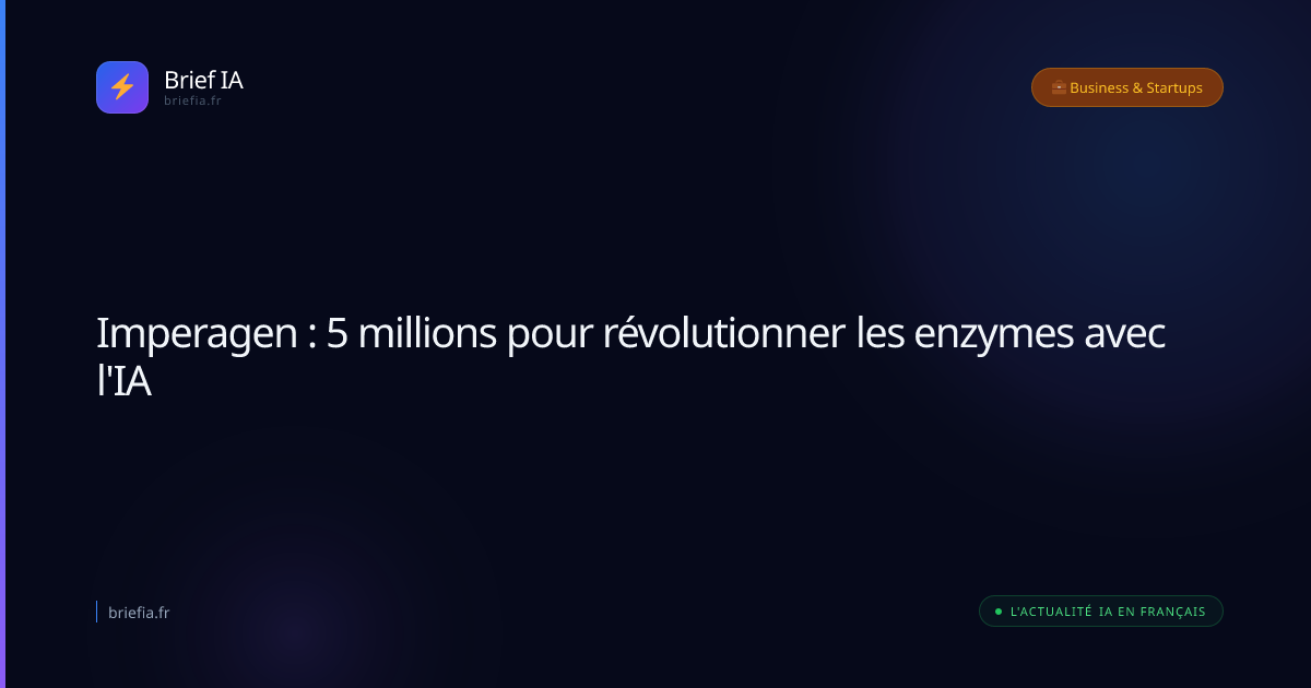 Brief IA : Imperagen : 5 millions pour révolutionner les enzymes avec l'IA