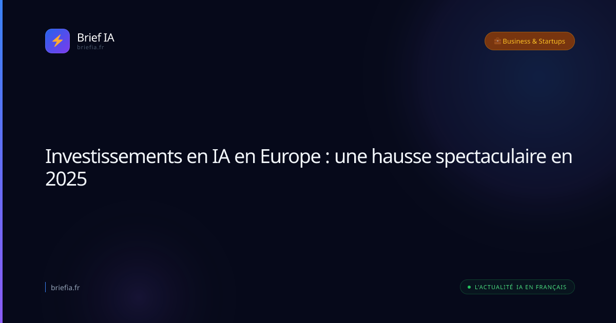 Brief IA : Investissements en IA en Europe : une hausse spectaculaire en 2025