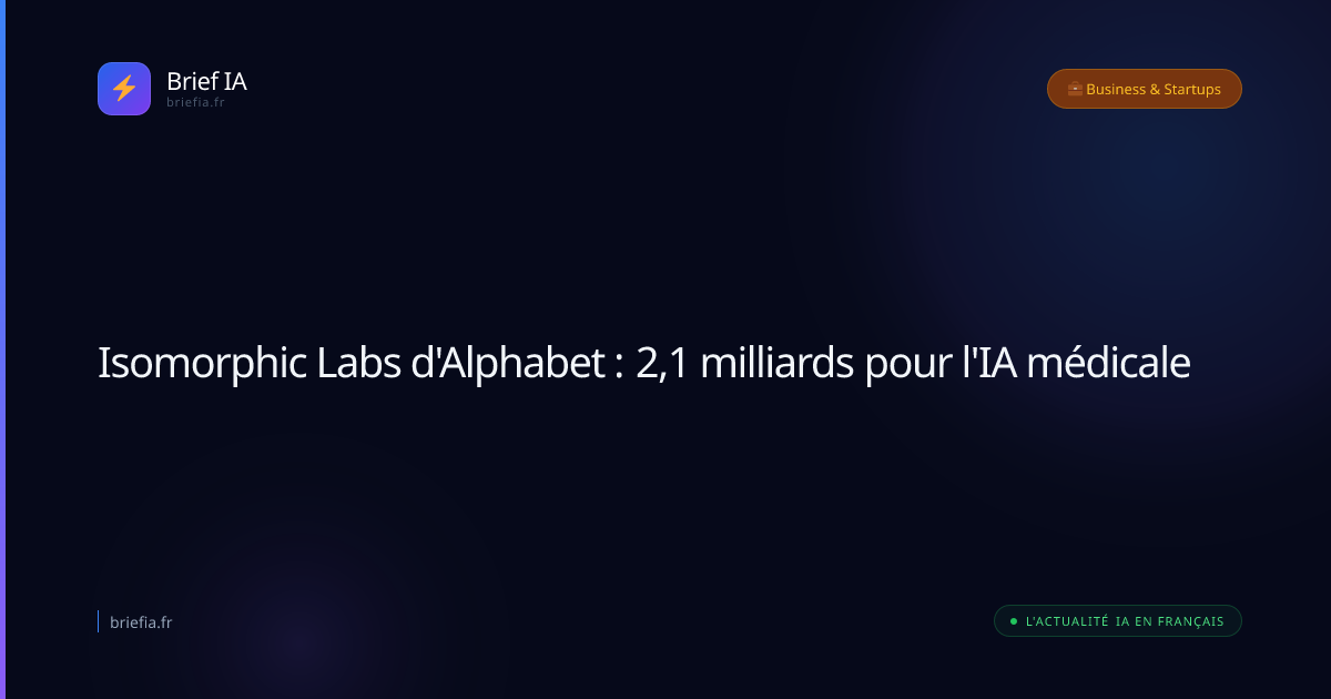 Brief IA : Isomorphic Labs d'Alphabet : 2,1 milliards pour l'IA médicale
