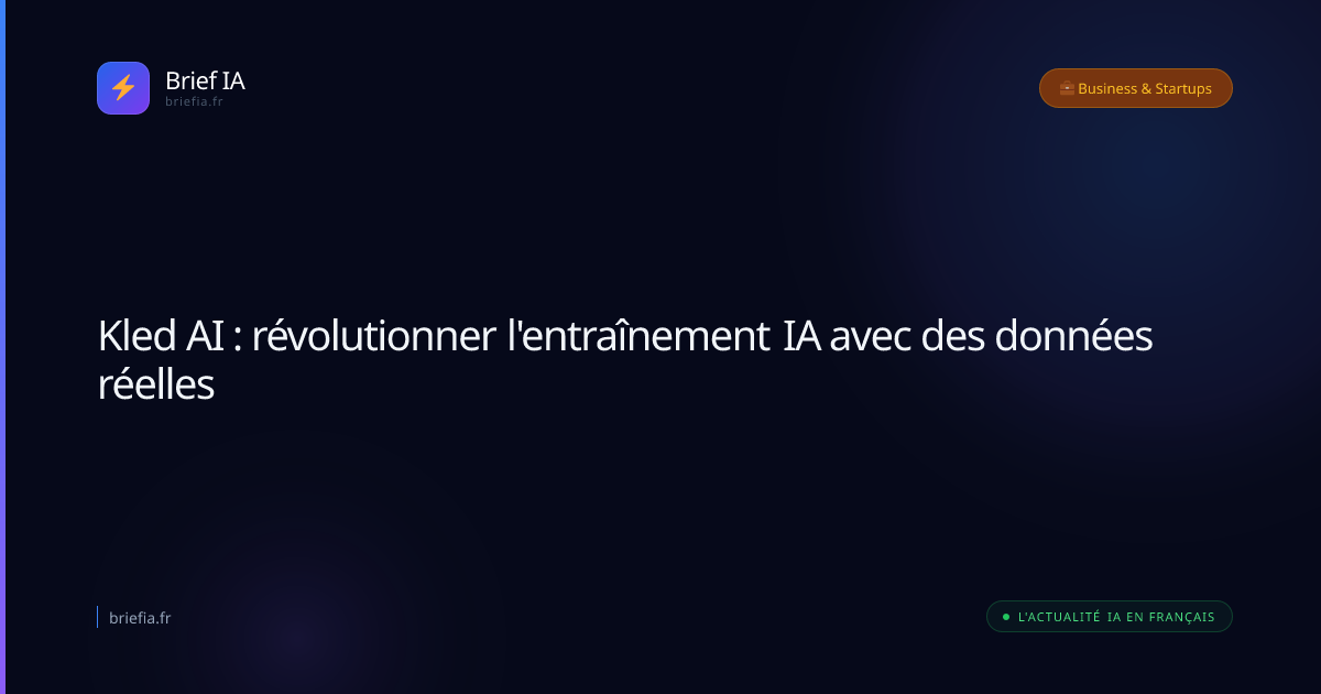 Brief IA : Kled AI : révolutionner l'entraînement IA avec des données réelles