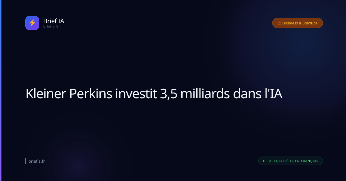 Brief IA : Kleiner Perkins investit 3,5 milliards dans l'IA