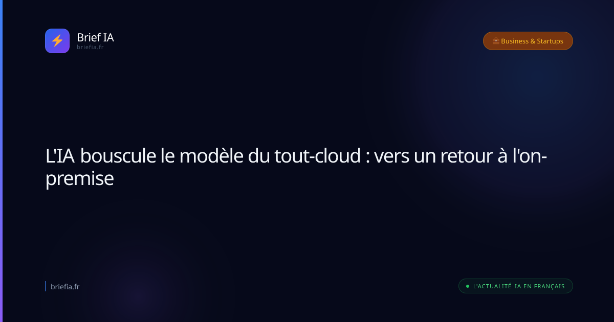 Brief IA : L'IA bouscule le modèle du tout-cloud : vers un retour à l'on-premise