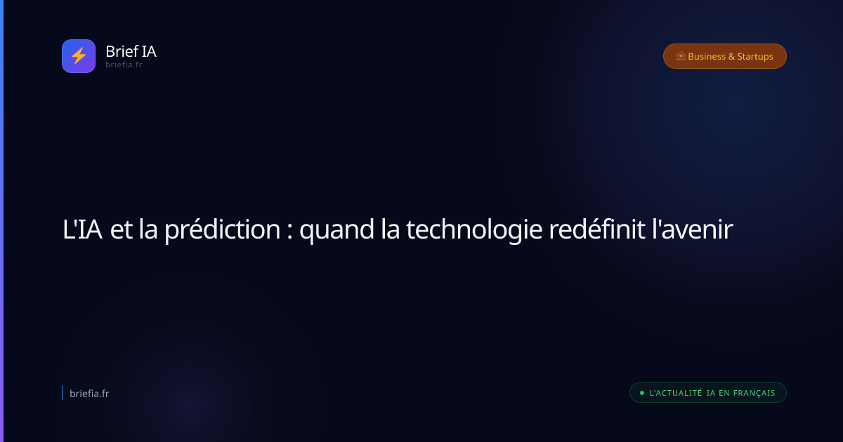 Brief IA : L'IA et la prédiction : quand la technologie redéfinit l'avenir