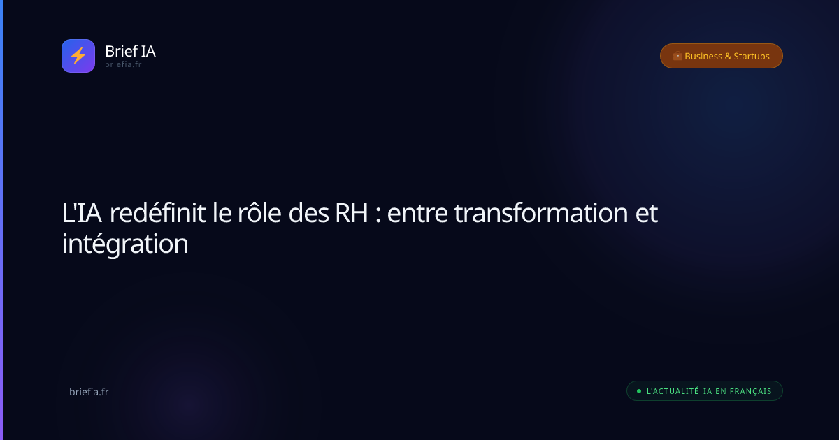 Brief IA : L'IA redéfinit le rôle des RH : entre transformation et intégration