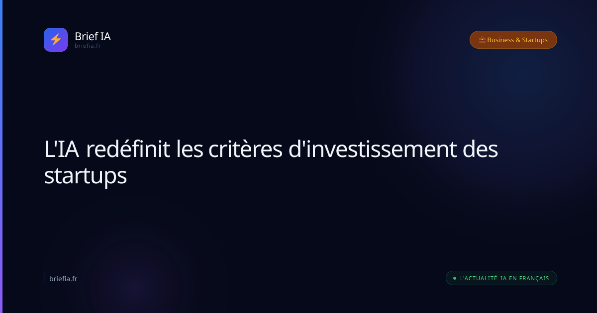 Brief IA : L'IA redéfinit les critères d'investissement des startups