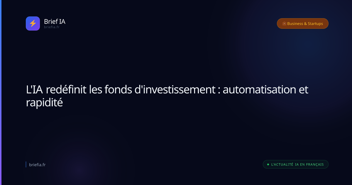 Brief IA : L'IA redéfinit les fonds d'investissement : automatisation et rapidité