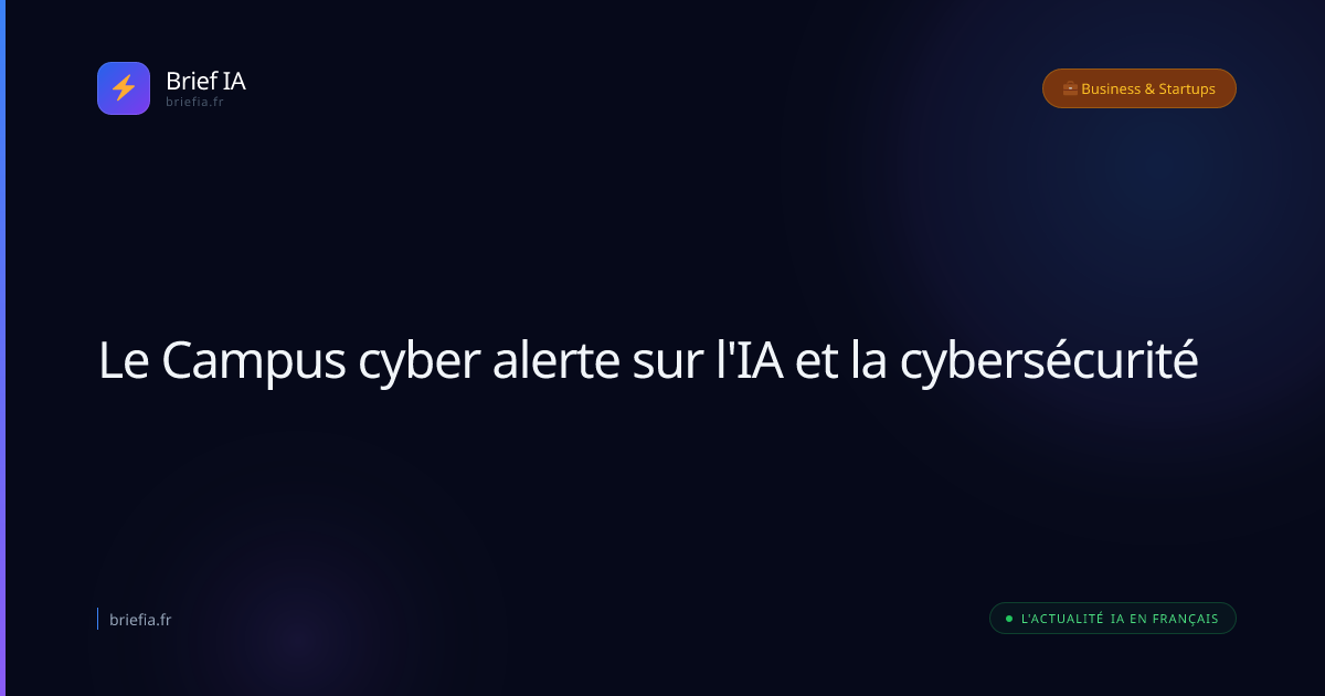 Brief IA : Le Campus cyber alerte sur l'IA et la cybersécurité
