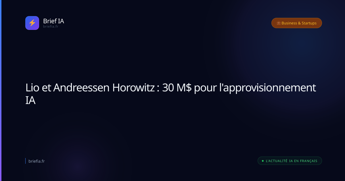 Brief IA : Lio et Andreessen Horowitz : 30 M$ pour l'approvisionnement IA