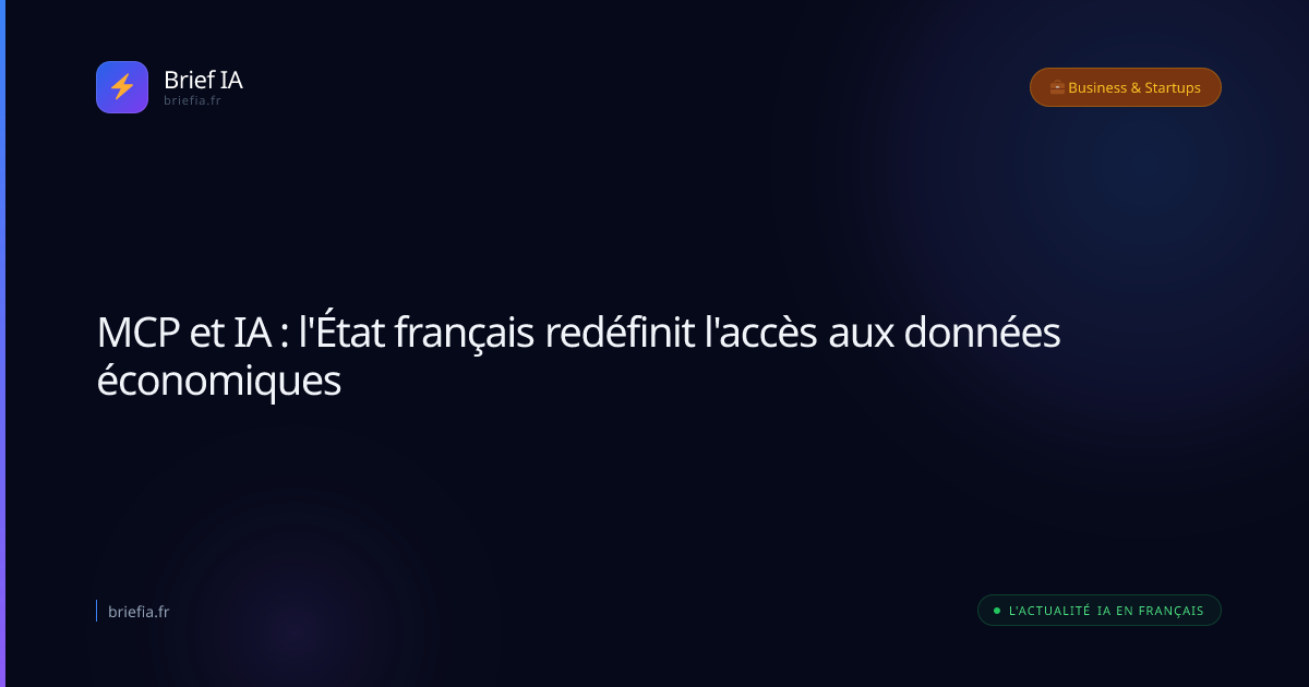 Brief IA : MCP et IA : l'État français redéfinit l'accès aux données économiques