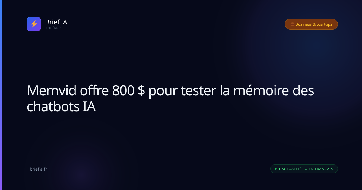 Brief IA : Memvid offre 800 $ pour tester la mémoire des chatbots IA