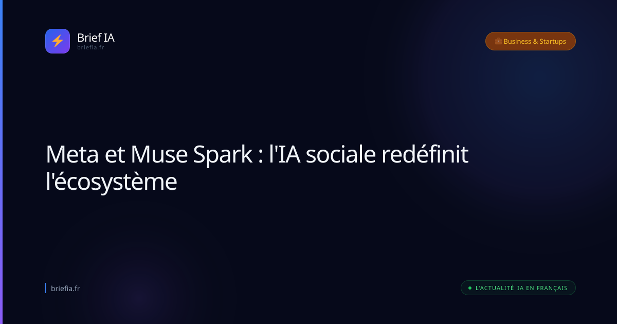 Brief IA : Meta et Muse Spark : l'IA sociale redéfinit l'écosystème