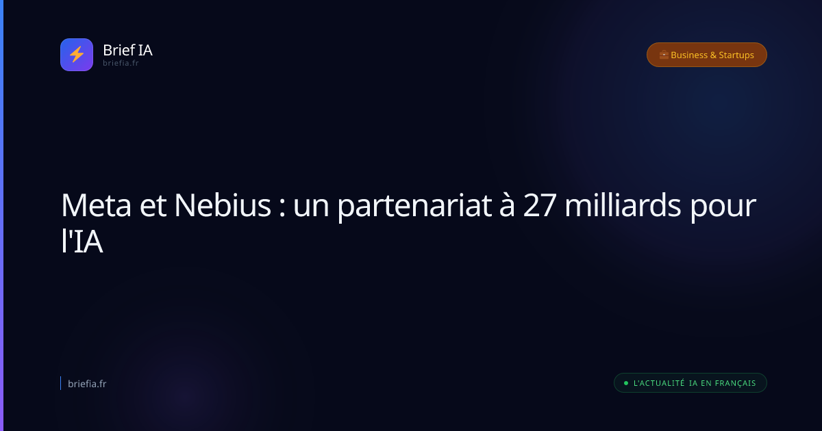 Brief IA : Meta et Nebius : un partenariat à 27 milliards pour l'IA