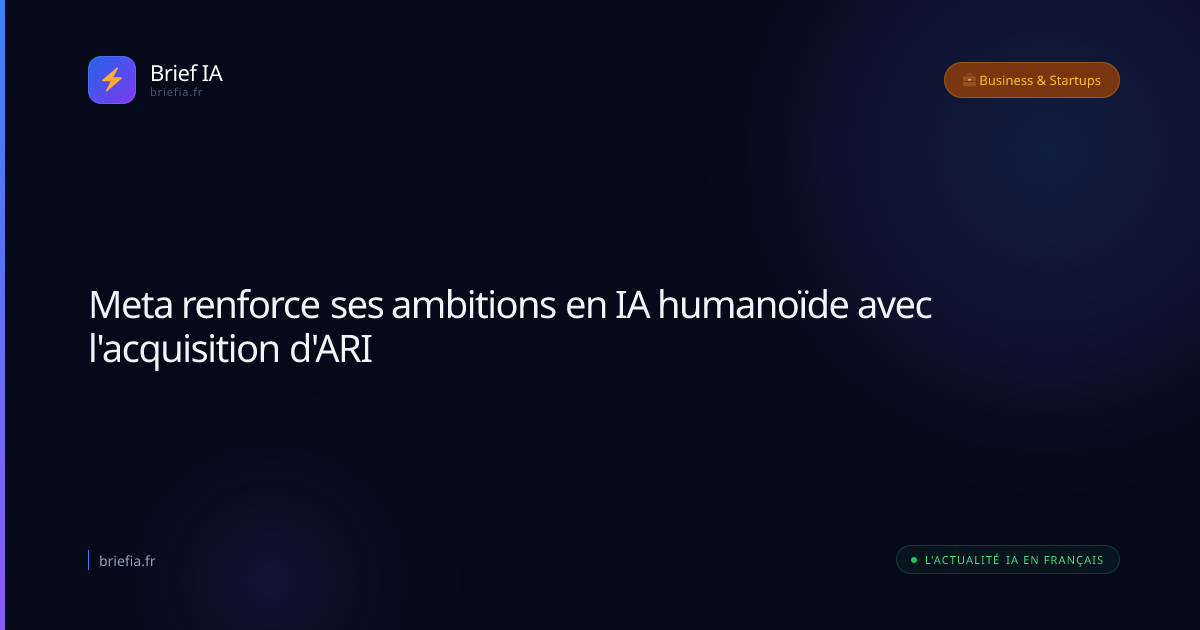 Brief IA : Meta renforce ses ambitions en IA humanoïde avec l'acquisition d'ARI