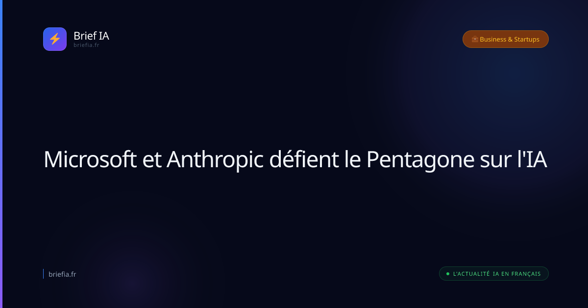 Brief IA : Microsoft et Anthropic défient le Pentagone sur l'IA