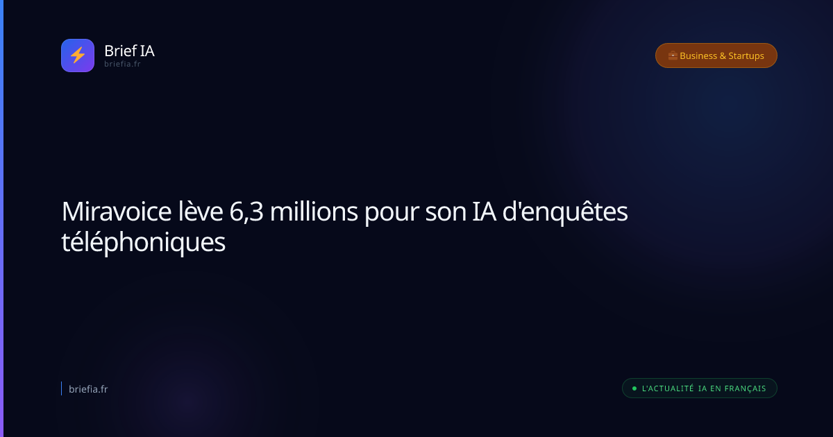 Brief IA : Miravoice lève 6,3 millions pour son IA d'enquêtes téléphoniques
