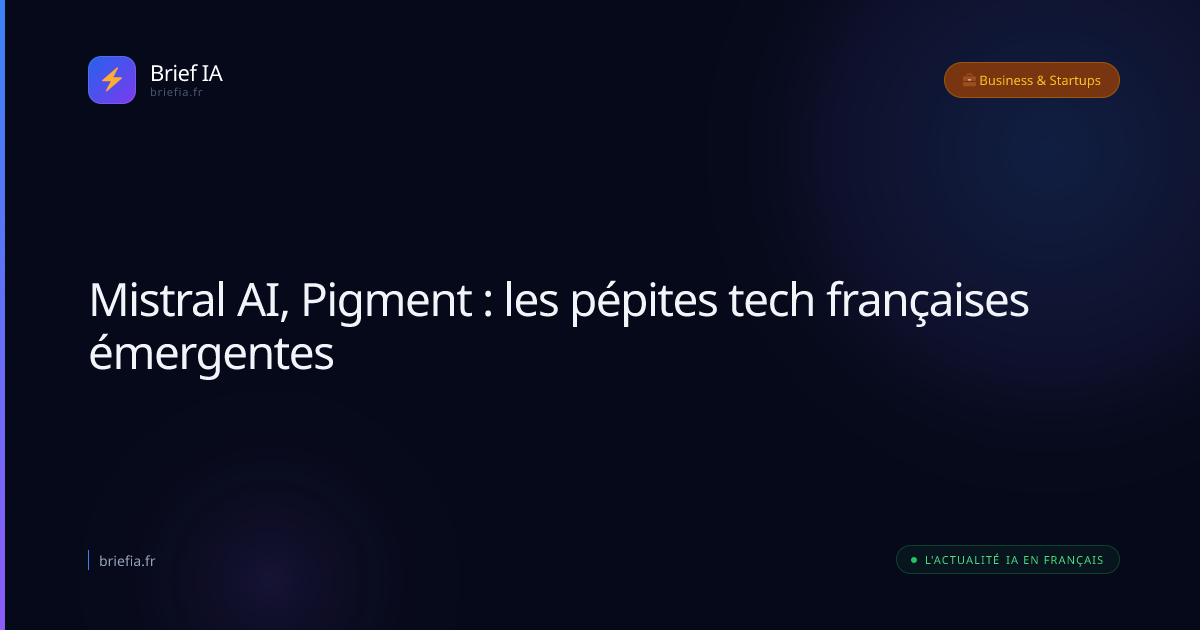 Brief IA : Mistral AI, Pigment : les pépites tech françaises émergentes