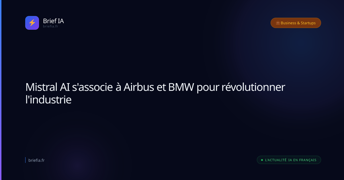 Brief IA : Mistral AI s'associe à Airbus et BMW pour révolutionner l'industrie