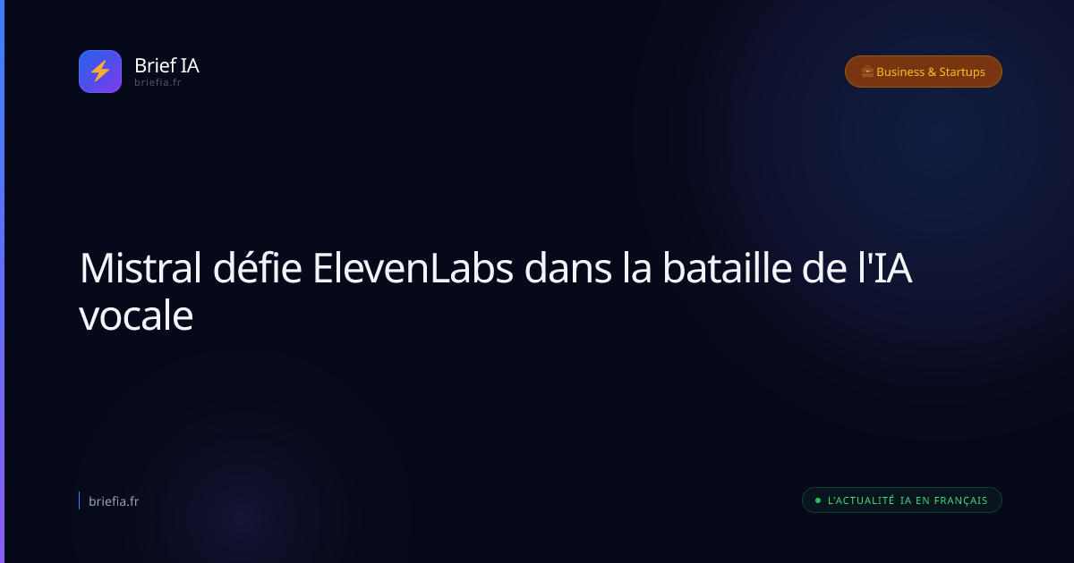 Brief IA : Mistral défie ElevenLabs dans la bataille de l'IA vocale