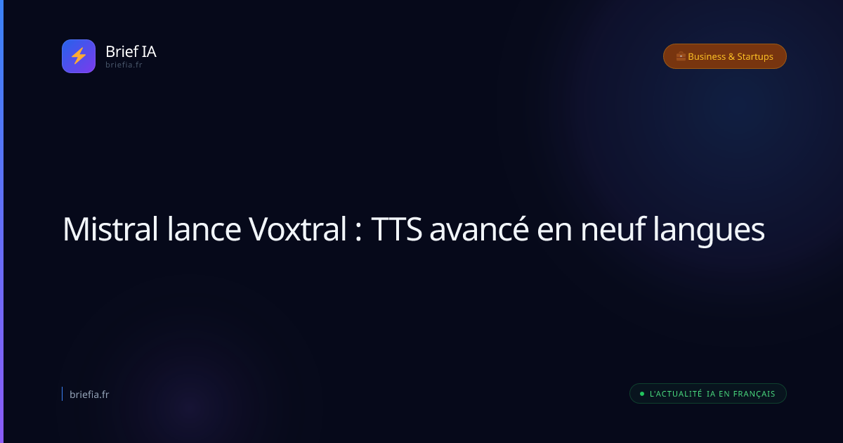 Brief IA : Mistral lance Voxtral : TTS avancé en neuf langues